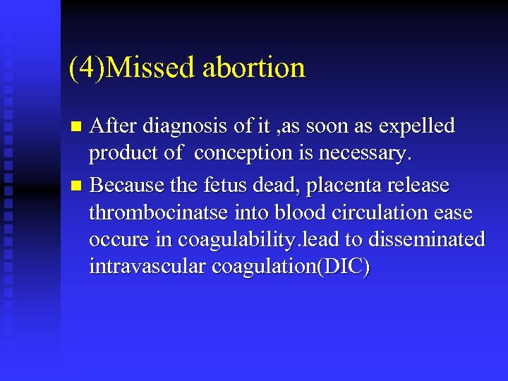 (4)Missed abortion After diagnosis of it , as soon as expelled product of conception