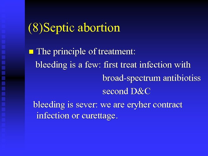 (8)Septic abortion The principle of treatment: bleeding is a few: first treat infection with