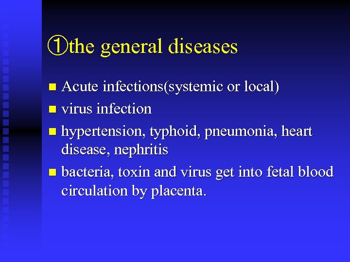 ①the general diseases Acute infections(systemic or local) n virus infection n hypertension, typhoid, pneumonia,