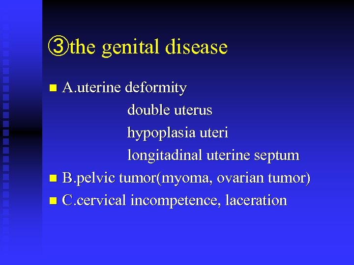 ③the genital disease A. uterine deformity double uterus hypoplasia uteri longitadinal uterine septum n