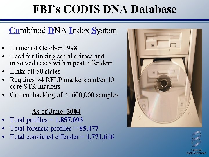 FBI’s CODIS DNA Database Combined DNA Index System • Launched October 1998 • Used