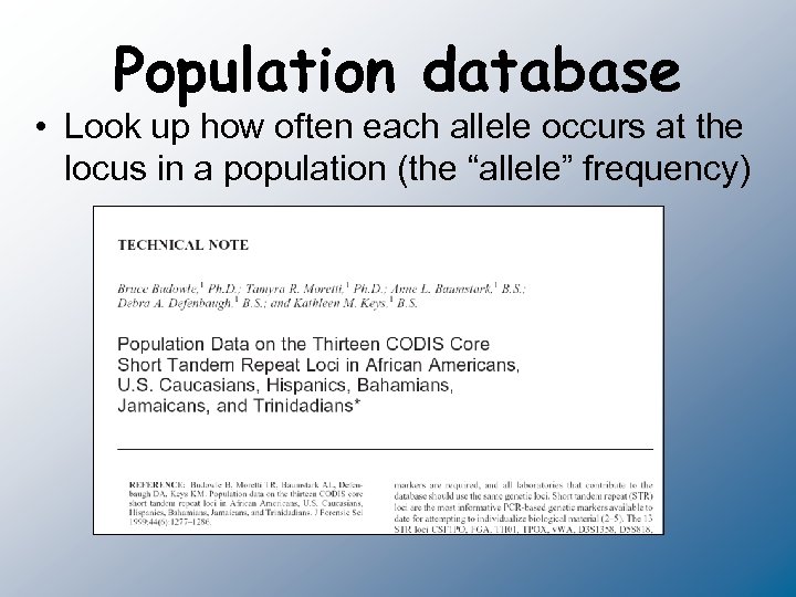 Population database • Look up how often each allele occurs at the locus in