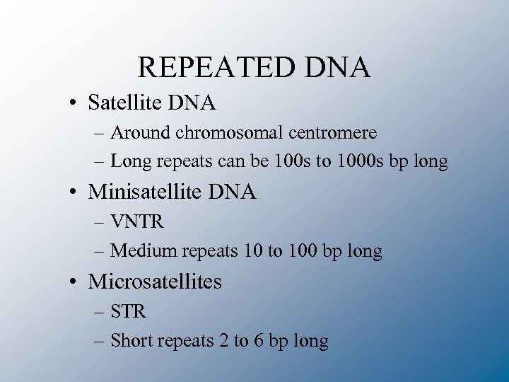 REPEATED DNA • Satellite DNA – Around chromosomal centromere – Long repeats can be