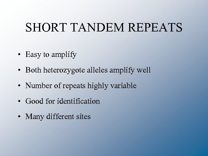 SHORT TANDEM REPEATS • Easy to amplify • Both heterozygote alleles amplify well •