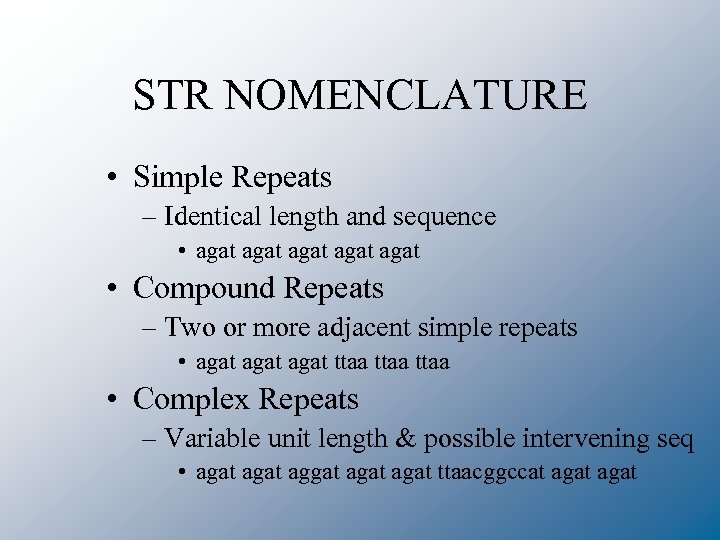 STR NOMENCLATURE • Simple Repeats – Identical length and sequence • agat agat •