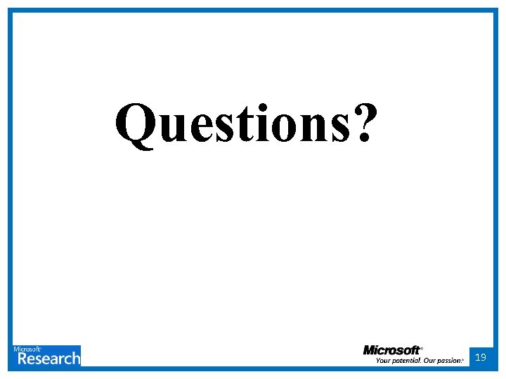 Questions? 19 