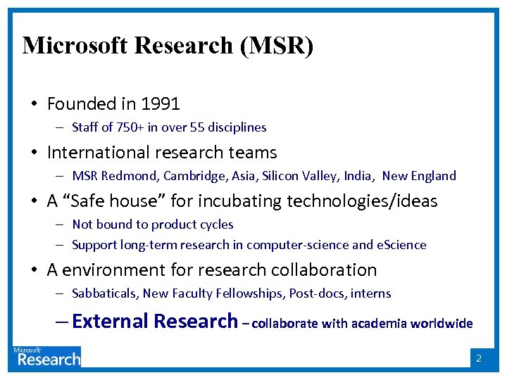 Microsoft Research (MSR) • Founded in 1991 – Staff of 750+ in over 55