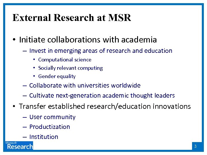 External Research at MSR • Initiate collaborations with academia – Invest in emerging areas