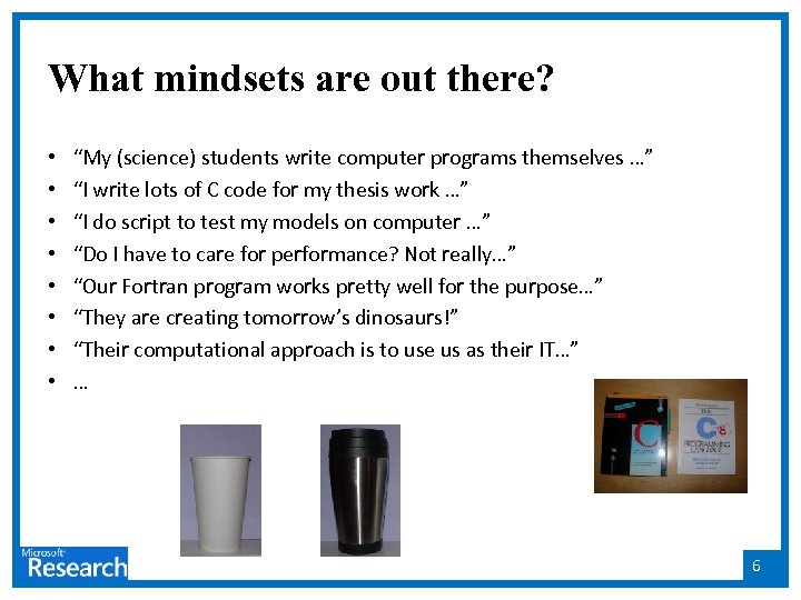 What mindsets are out there? • • “My (science) students write computer programs themselves