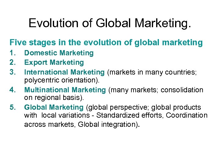 Evolution of Global Marketing. Five stages in the evolution of global marketing 1. 2.