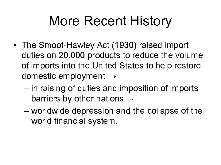 More Recent History • The Smoot-Hawley Act (1930) raised import duties on 20, 000