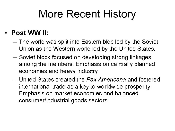 More Recent History • Post WW II: – The world was split into Eastern