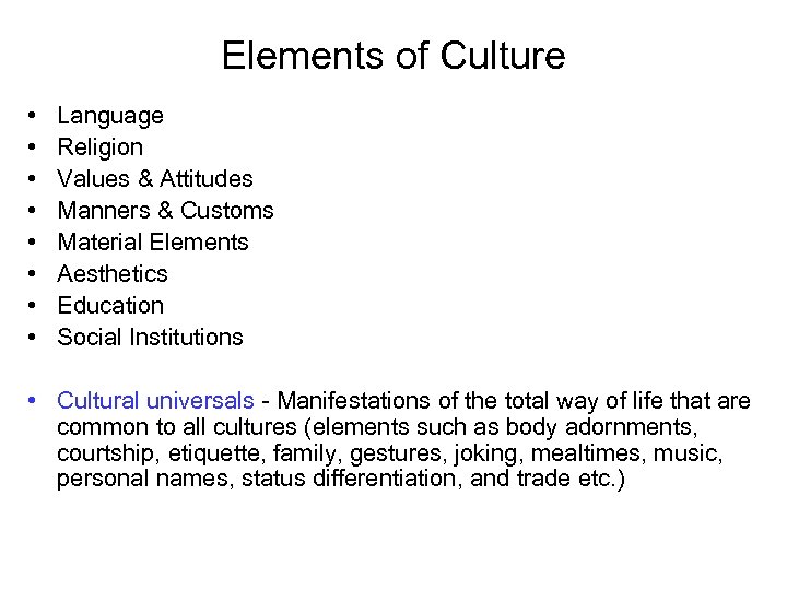 Elements of Culture • • Language Religion Values & Attitudes Manners & Customs Material