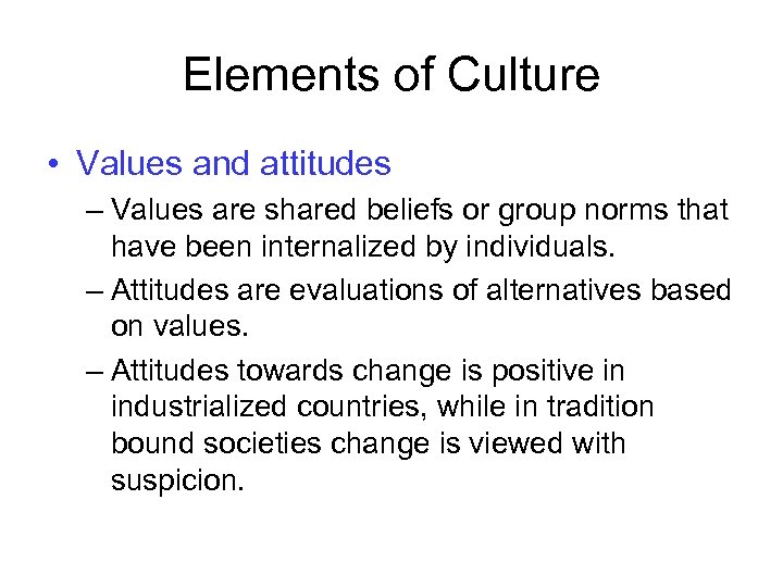 Elements of Culture • Values and attitudes – Values are shared beliefs or group