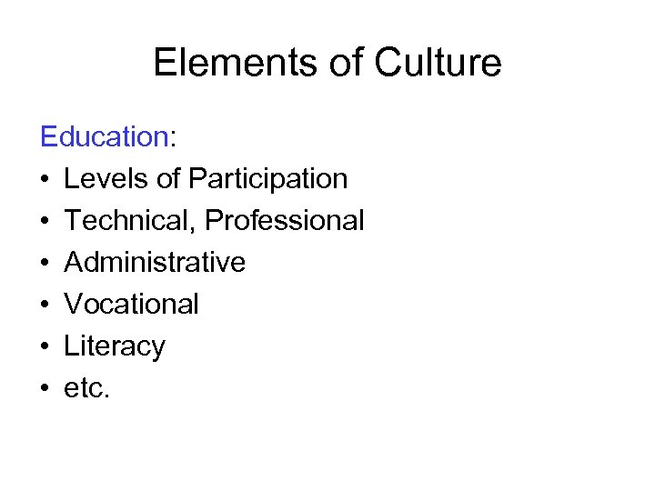 Elements of Culture Education: • Levels of Participation • Technical, Professional • Administrative •