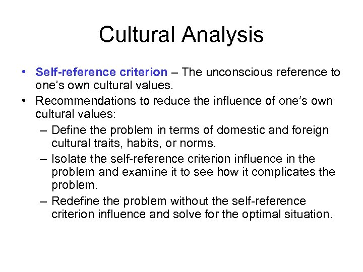 Cultural Analysis • Self-reference criterion – The unconscious reference to one’s own cultural values.