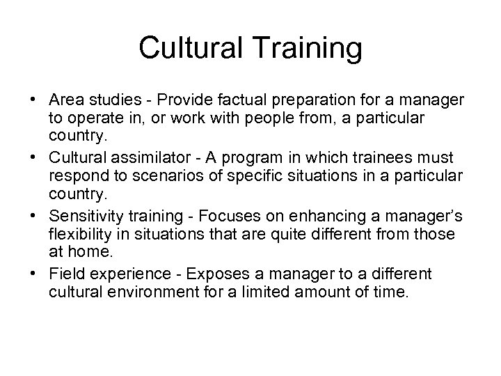 Cultural Training • Area studies - Provide factual preparation for a manager to operate