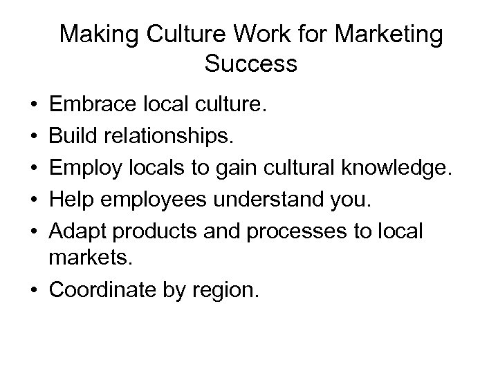 Making Culture Work for Marketing Success • • • Embrace local culture. Build relationships.