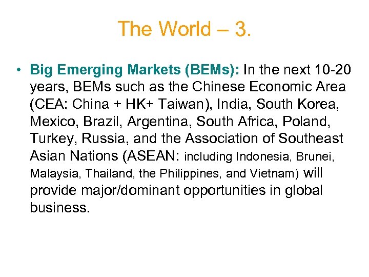 The World – 3. • Big Emerging Markets (BEMs): In the next 10 -20