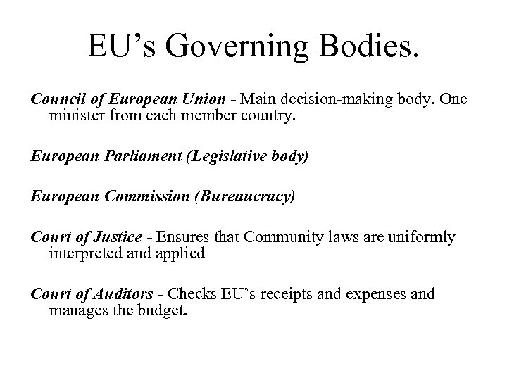 EU’s Governing Bodies. Council of European Union - Main decision-making body. One minister from