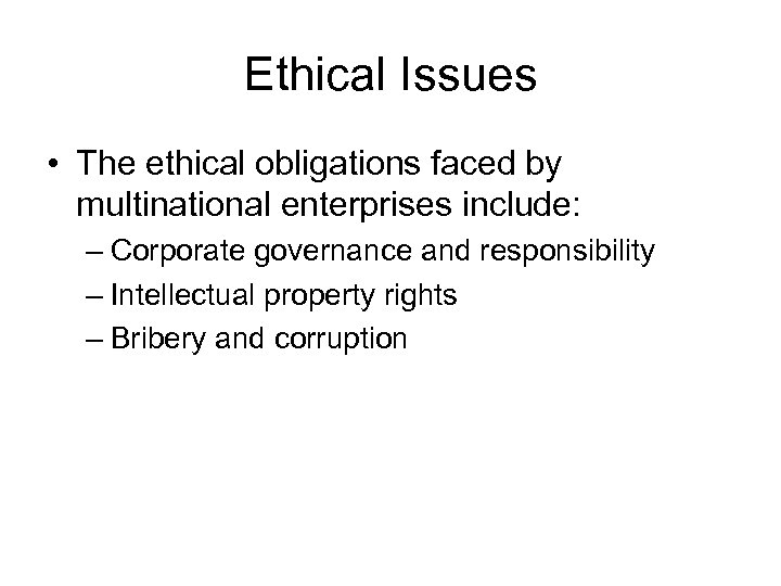 Ethical Issues • The ethical obligations faced by multinational enterprises include: – Corporate governance