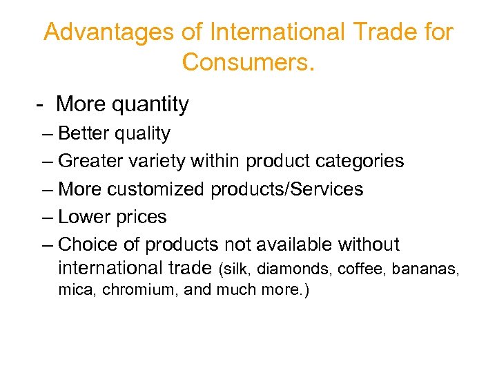 Advantages of International Trade for Consumers. - More quantity – Better quality – Greater