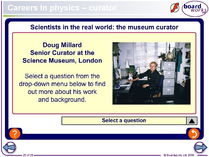 Careers in physics – curator 25 of 26 © Boardworks Ltd 2008 