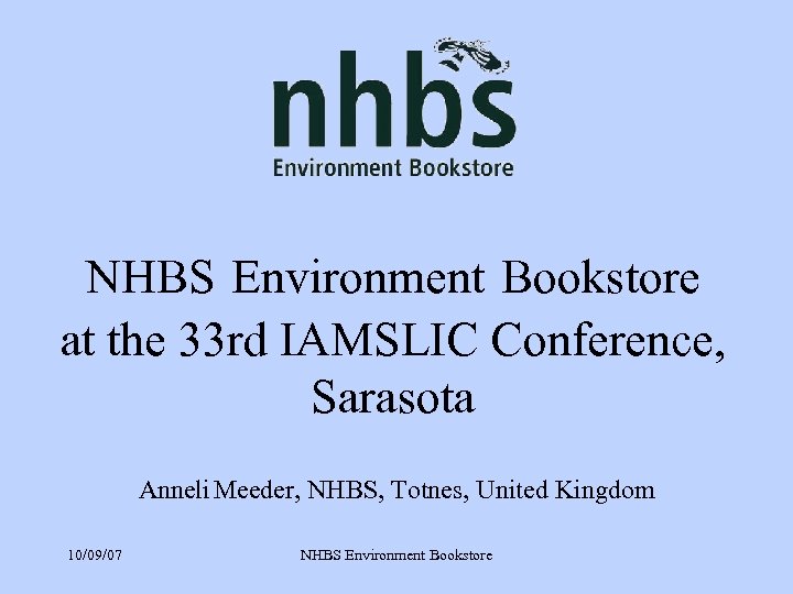 NHBS Environment Bookstore at the 33 rd IAMSLIC Conference, Sarasota Anneli Meeder, NHBS, Totnes,