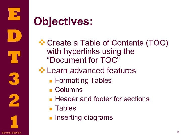 E D T 3 2 1 Summer Session Objectives: v Create a Table of
