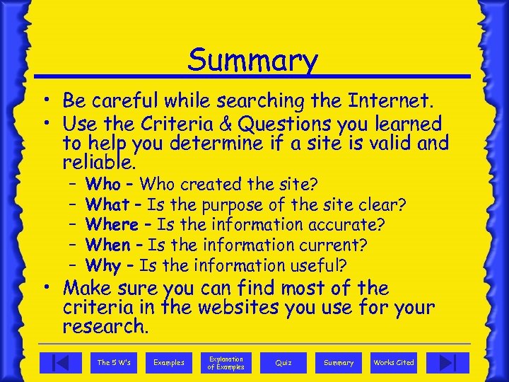 Summary • Be careful while searching the Internet. • Use the Criteria & Questions