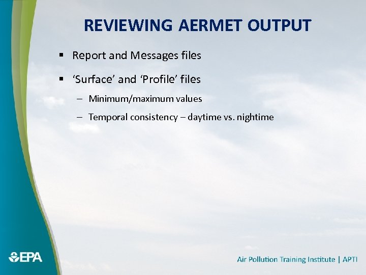 REVIEWING AERMET OUTPUT § Report and Messages files § ‘Surface’ and ‘Profile’ files –