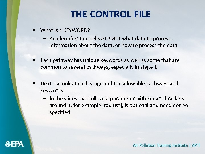 THE CONTROL FILE § What is a KEYWORD? – An identifier that tells AERMET