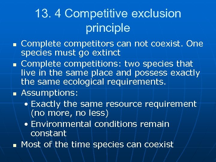 13. 4 Competitive exclusion principle n n Complete competitors can not coexist. One species