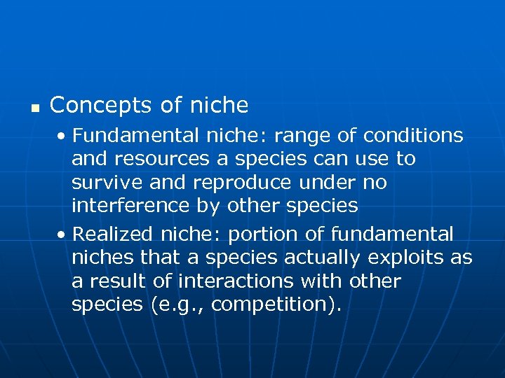 n Concepts of niche • Fundamental niche: range of conditions and resources a species