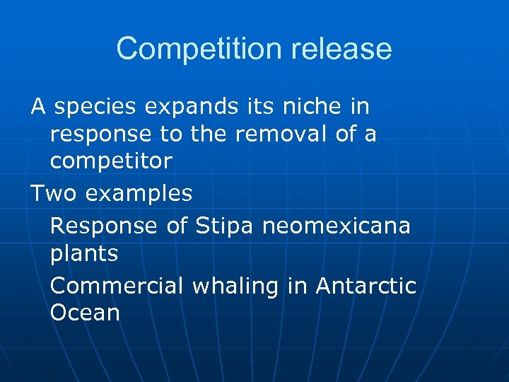 Competition release A species expands its niche in response to the removal of a