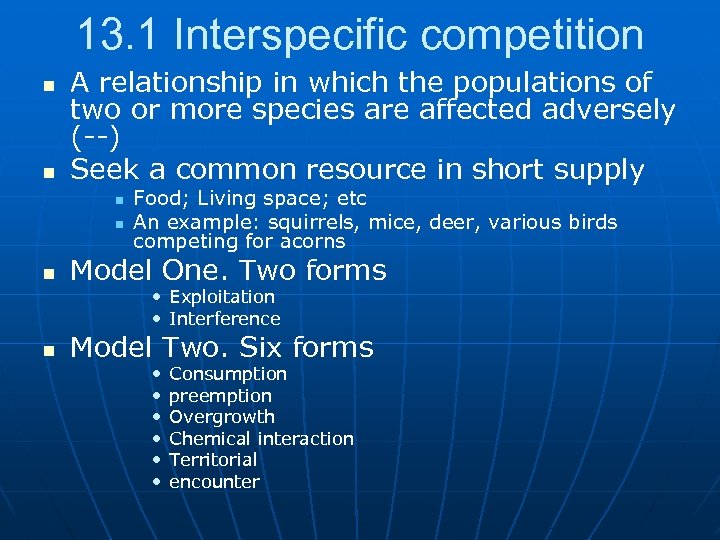 13. 1 Interspecific competition n n A relationship in which the populations of two