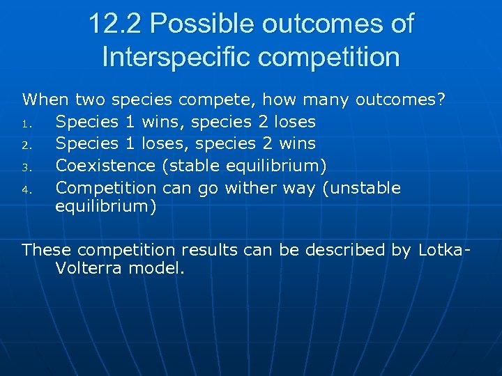 12. 2 Possible outcomes of Interspecific competition When two species compete, how many outcomes?