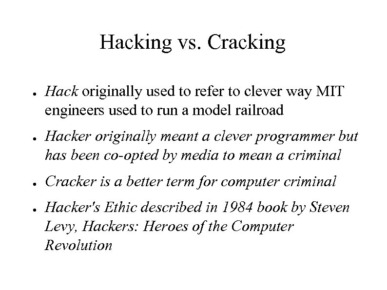 Hacking vs. Cracking ● ● Hack originally used to refer to clever way MIT