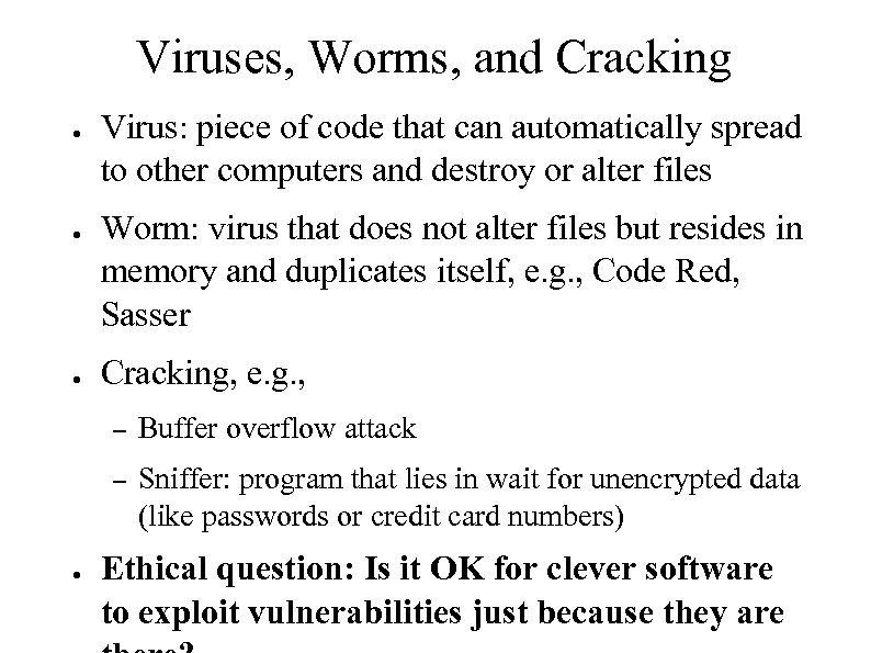 Viruses, Worms, and Cracking ● ● ● Virus: piece of code that can automatically