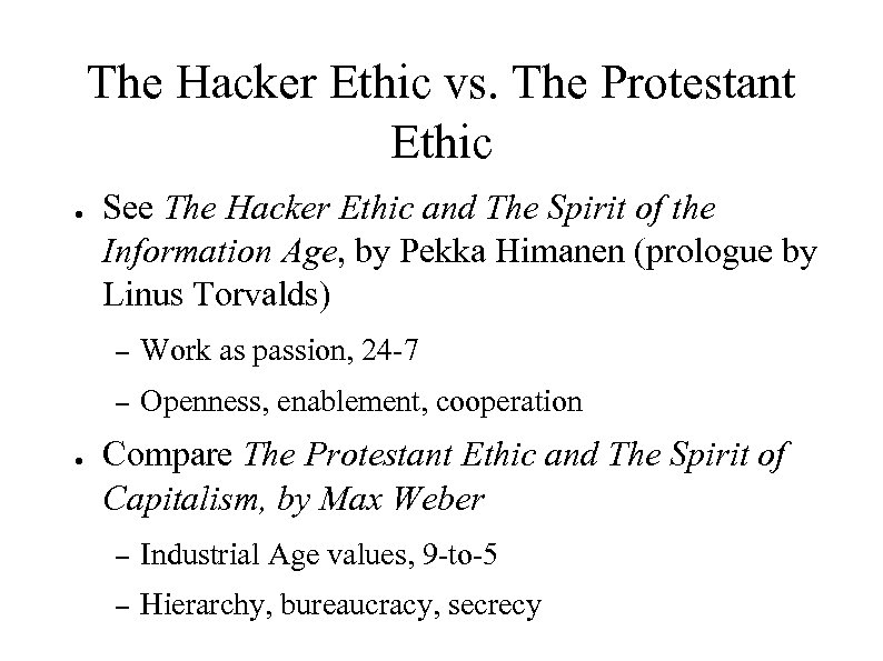 The Hacker Ethic vs. The Protestant Ethic ● See The Hacker Ethic and The