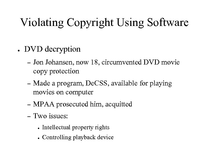 Violating Copyright Using Software ● DVD decryption – Jon Johansen, now 18, circumvented DVD