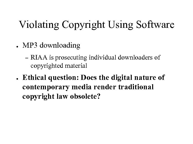 Violating Copyright Using Software ● MP 3 downloading – ● RIAA is prosecuting individual