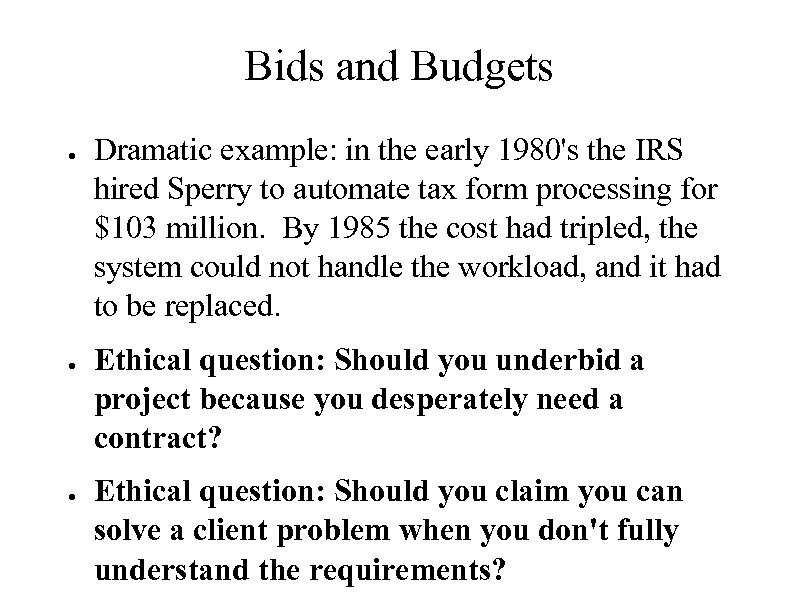 Bids and Budgets ● ● ● Dramatic example: in the early 1980's the IRS