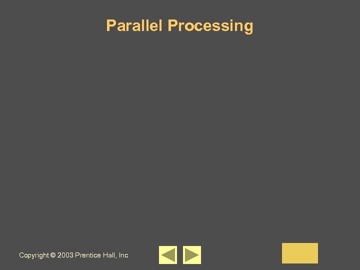 Parallel Processing Copyright © 2003 Prentice Hall, Inc 