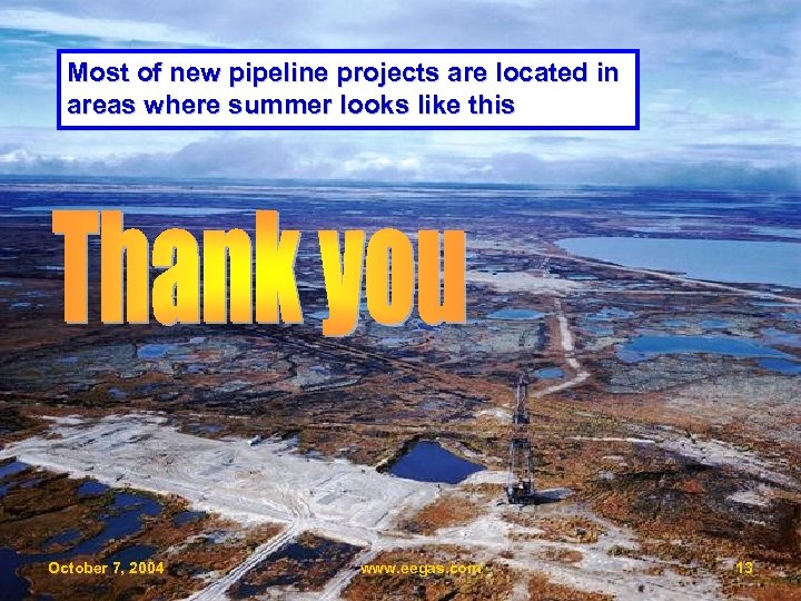 Most of new pipeline projects are located in areas where summer looks like this