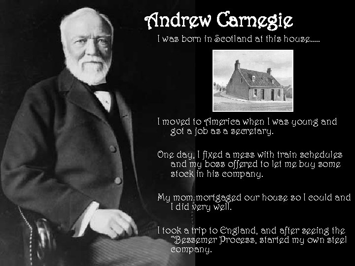 Andrew Carnegie I was born in Scotland at this house…. . I moved to