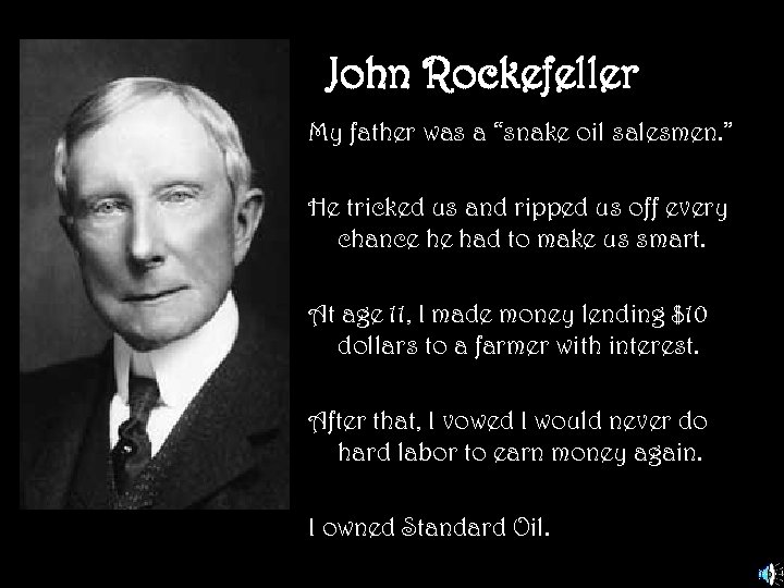 John Rockefeller My father was a “snake oil salesmen. ” He tricked us and