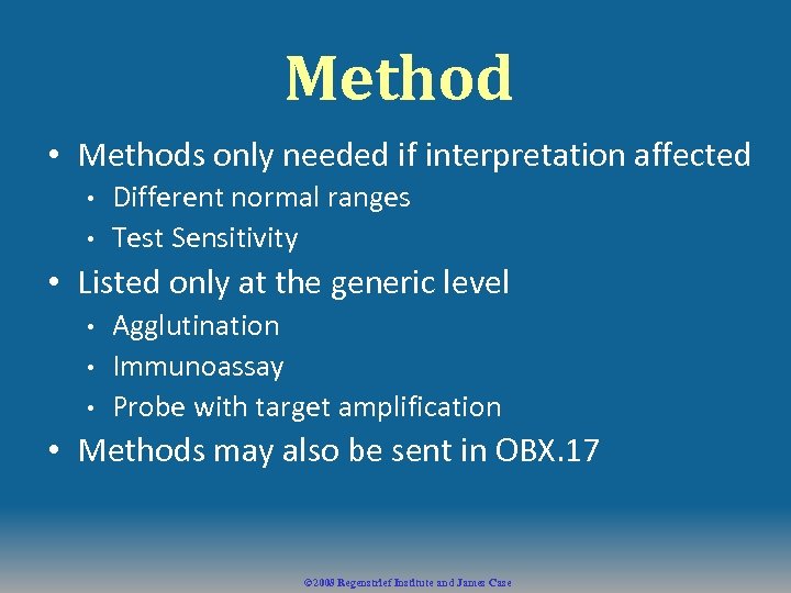 Method • Methods only needed if interpretation affected • • Different normal ranges Test