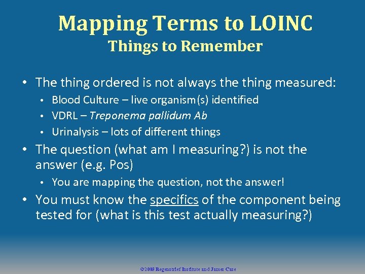 Mapping Terms to LOINC Things to Remember • The thing ordered is not always