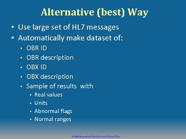 Alternative (best) Way • Use large set of HL 7 messages • Automatically make